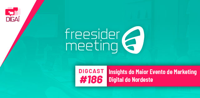 Digcast #186 – Insights do Maior Evento de Marketing Digital do Nordeste