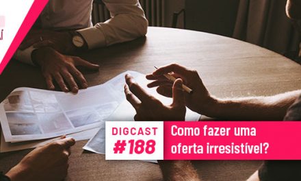 Digcast #188 – Como fazer uma oferta irresistível?