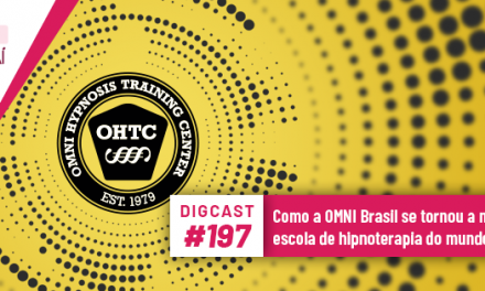 Digcast #197 – Como a OMNI Brasil se tornou a maior escola de hipnoterapia do mundo