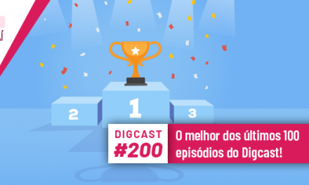 Digcast #200 – O melhor dos últimos 100 episódios do Digcast!