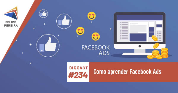 Digcast #234 – Como aprender Facebook Ads