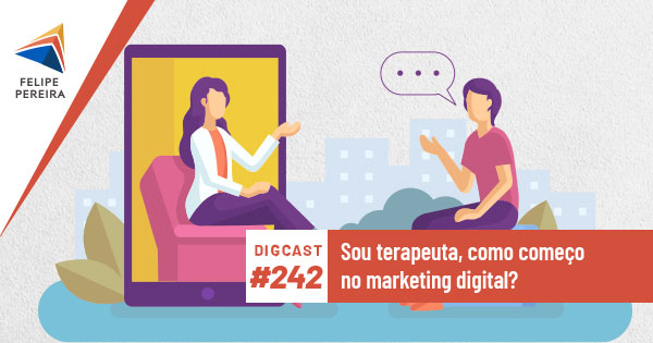 Digcast #242 – Sou terapeuta, como começo no marketing digital?