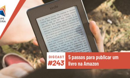 Digcast #243 – 5 passos para publicar um livro na Amazon