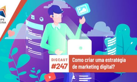 Digcast #247 – Como criar uma estratégia de marketing digital?