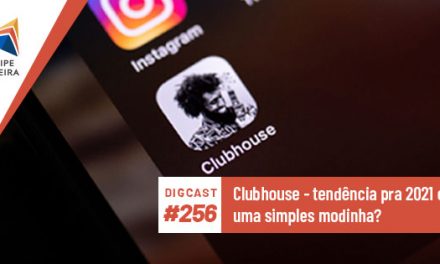 Digcast #256 – Clubhouse – tendência pra 2021 ou uma simples modinha?