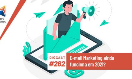 Digcast #262 – E-mail Marketing ainda funciona em 2021?