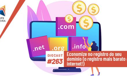 Digcast #263 – Economize no registro do seu domínio (o registro mais barato da internet!)