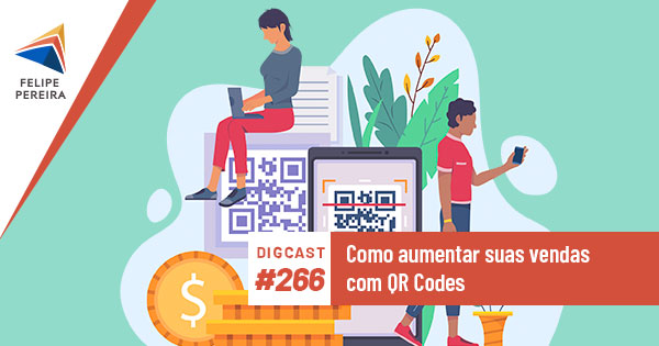 Digcast #266 – Como aumentar suas vendas com QR Codes